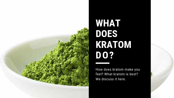 What Does Kratom Do For You - Kratom Exchange