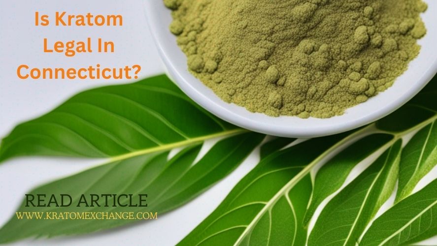 is kratom legal in connecticut-read more on kratom exchange blog