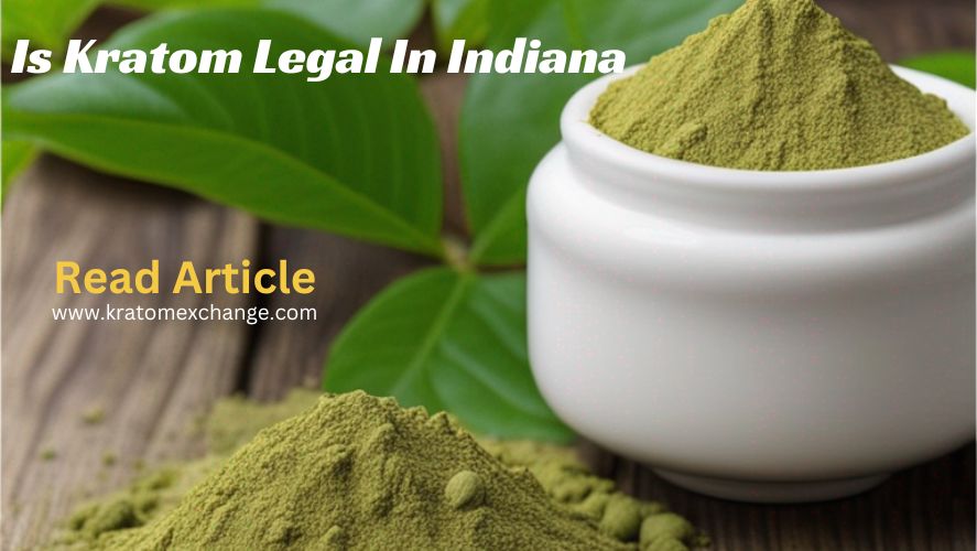 kratom legality in indiana-read is kratm legal in indiana state on kratom exchange blog